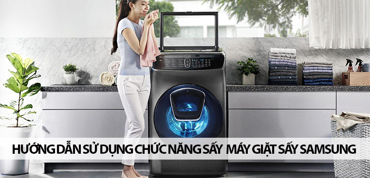 Hướng dẫn sử dụng chức năng sấy của máy giặt sấy Samsung