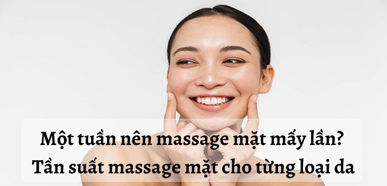 Một tuần nên massage mặt mấy lần? Tần suất massage mặt cho từng loại da