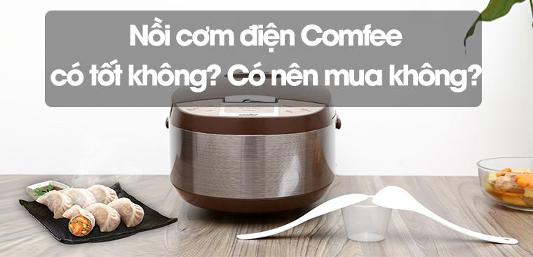 Nồi cơm điện Comfee có tốt không? Có nên mua không?