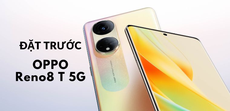 Đặt trước OPPO Reno8 T nhận ngay ưu đãi lên tới 1.59 triệu tại Điện máy XANH