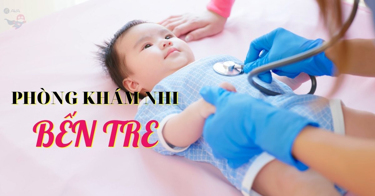 Mách mẹ 5+ phòng khám nhi Bến Tre đáng tin cậy nhất