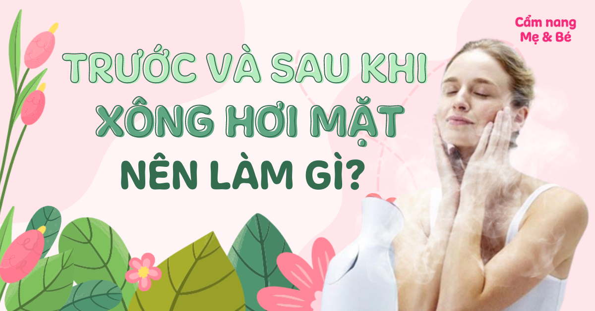 Trước và sau khi xông hơi mặt nên làm gì để da khỏe đẹp săn chắc?