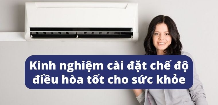 Kinh nghiệm cài đặt chế độ điều hòa tốt cho sức khỏe