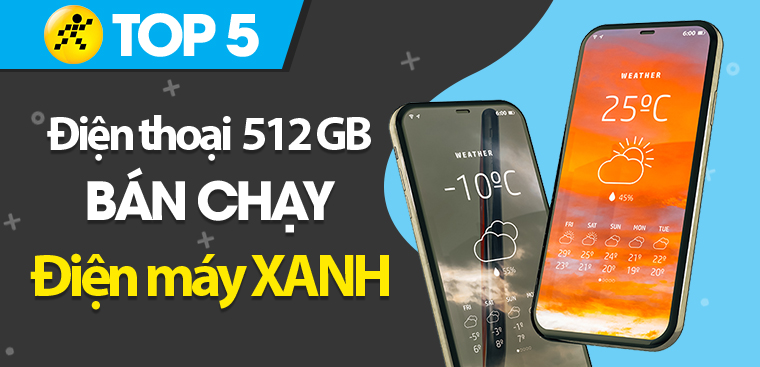 Top 5 điện thoại 512GB lưu trữ thỏa thích tốt nhất tại Điện máy XANH
