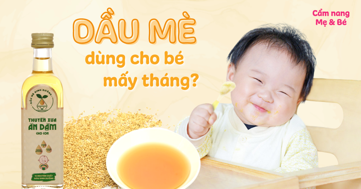 Bé mấy tháng ăn được dầu mè? Top 10 dầu mè ăn dặm tốt