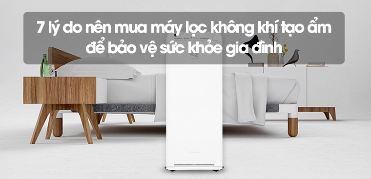 7 lý do nên mua máy lọc không khí tạo ẩm để bảo vệ sức khỏe gia đình