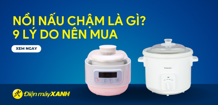 Nồi nấu chậm là gì? 9 lý do nên sở hữu nồi nấu chậm cho gia đình