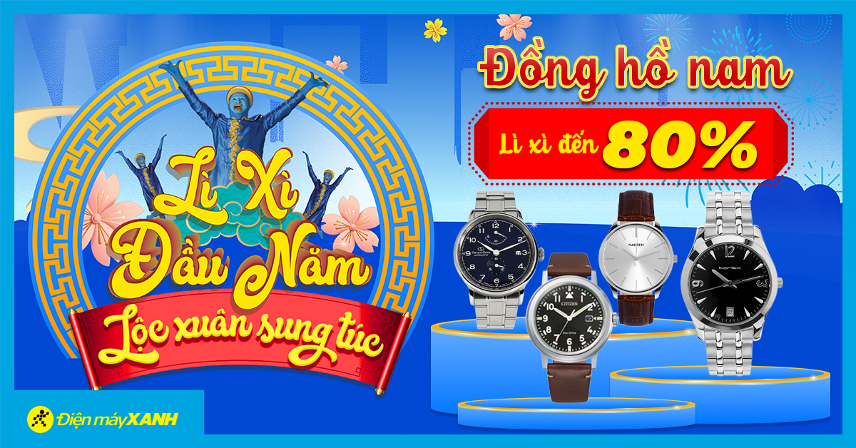 Lì Xì Đầu Năm bên trên Điện máy XANH - Đồng hồ nước thời trang và năng động phái nam rời cho tới 65++
