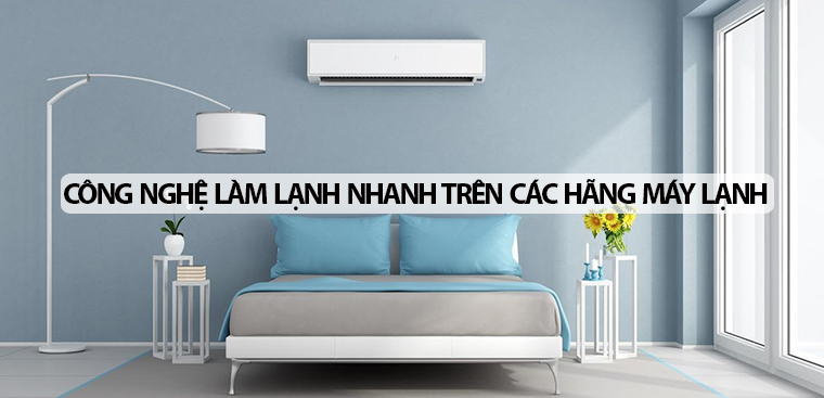 Các công nghệ làm lạnh nhanh, tiên tiến trên các hãng máy lạnh hiện nay