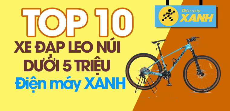 Top 10 xe đạp leo núi chỉ dưới 5 triệu tại Điện máy XANH