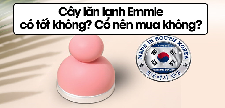 Cây lăn lạnh Emmie có tốt không? Có nên mua không?
