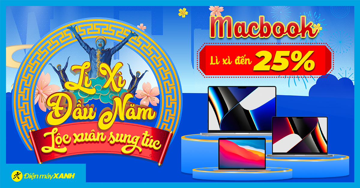Lì Xì Đầu Năm - MacBook khuyến mãi khủng giảm hẳn 25%, thoải mái mua "Táo"