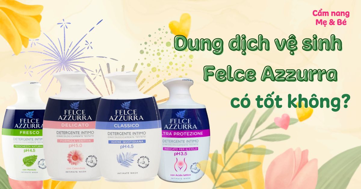 Dung dịch vệ sinh phụ nữ Felce Azzurra có tốt không? Cách dùng an toàn hiệu quả