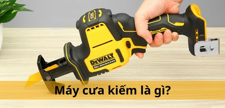 Máy cưa kiếm là gì? Cấu tạo và nguyên lý hoạt động của máy cưa kiếm