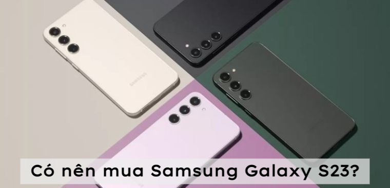 Có nên mua Samsung Galaxy S23 không? 7 lý do SamFan không thể bỏ qua siêu phẩm này