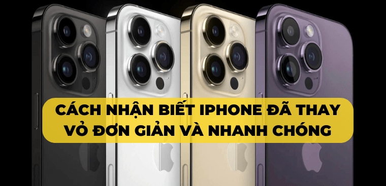 Cách nhận biết iPhone đã thay vỏ đơn giản và nhanh chóng