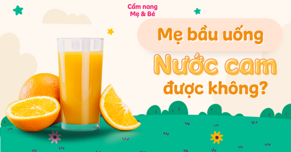 Mẹ bầu uống nước cam có được không? 12 tác dụng của nước cam với mẹ bầu và thai nhi