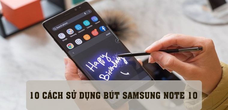 10 cách sử dụng bút Samsung Note 10 không phải ai cũng biết