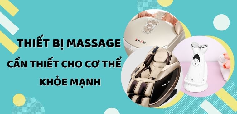 Top 9 thiết bị massage cần thiết cho cơ thể luôn khỏe mạnh