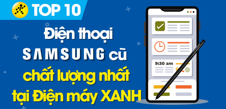 Top 10 điện thoại Samsung cũ giá siêu hời, chất lượng như mới đáng mua nhất tại Điện máy XANH