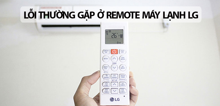 5 lỗi thường gặp ở remote máy lạnh LG. Nguyên nhân và cách khắc phục