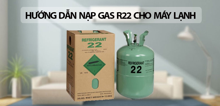 Hướng dẫn nạp gas R22 cho máy lạnh cực an toàn, chi tiết