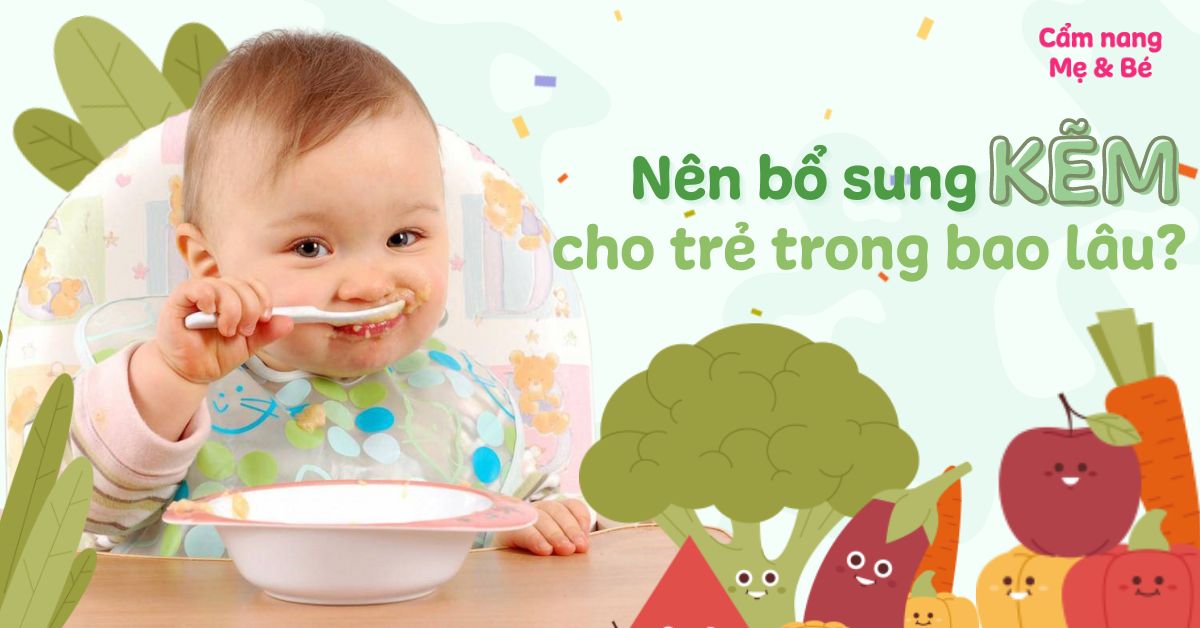 Bổ sung kẽm cho bé trong bao lâu? 3 cách bổ sung kẽm cho trẻ