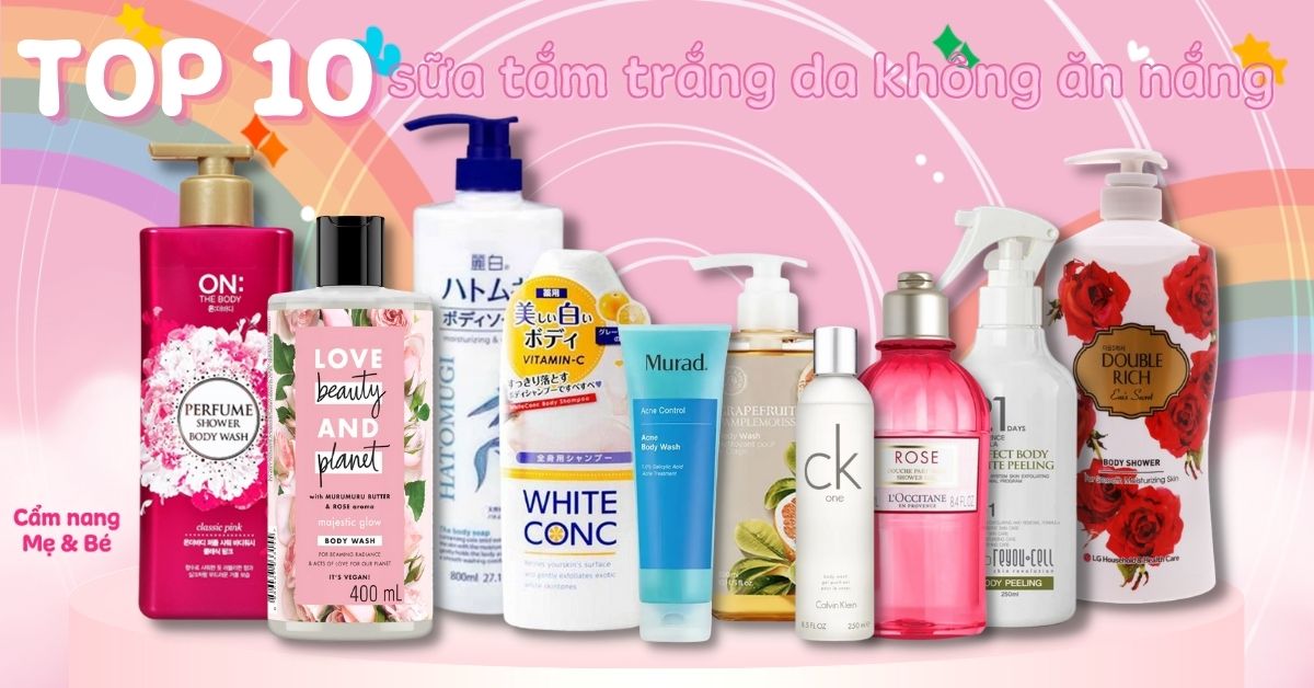 Top 10 sữa tắm trắng da không ăn nắng được các chị em phái đẹp ưa chuộng