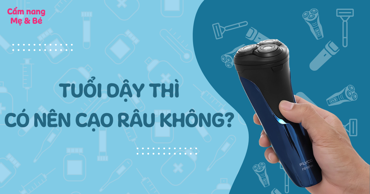 Khi nào nên bắt đầu cạo râu? Tuổi dậy thì đã được thực hiện chưa?
