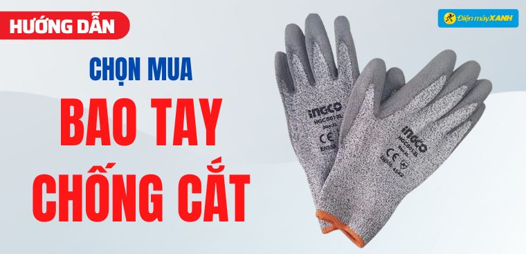 Hướng dẫn chọn mua bao tay chống cắt uy tín, chất lượng nhất