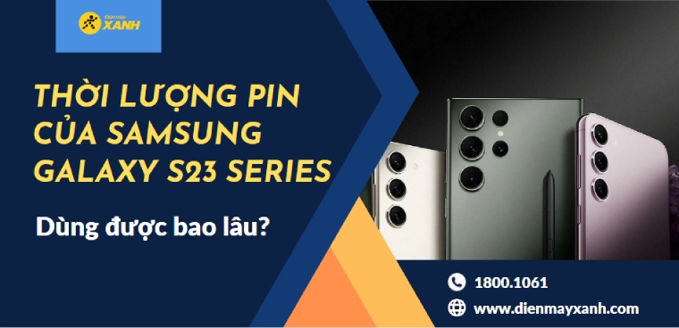 Thời lượng pin của Samsung Galaxy S23 series: Dùng được bao lâu?