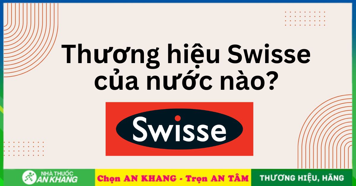 Thương hiệu Swisse của nước nào? Có tốt không?