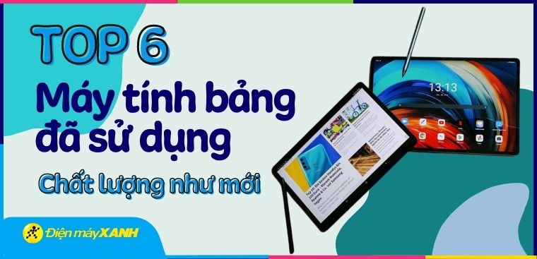 Top 6 máy tính bảng Samsung cũ giá rẻ từ 4 triệu tốt nhất tại Điện máy XANH
