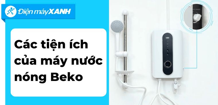 Các tiện ích của máy nước nóng Beko