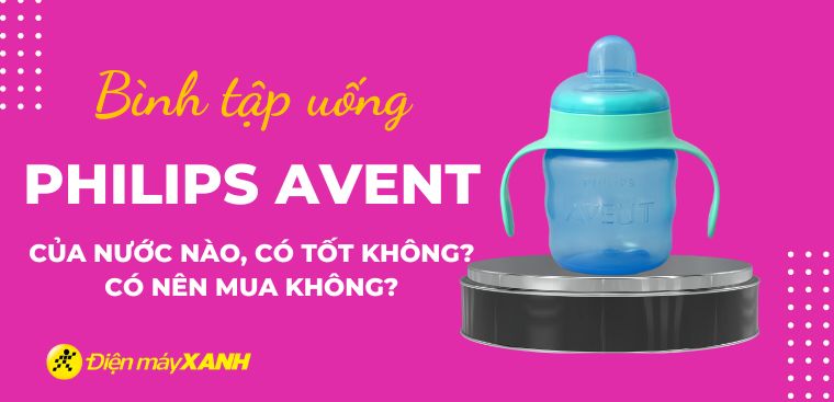 Bình tập uống nước Philips Avent là của nước nào? Có tốt không?