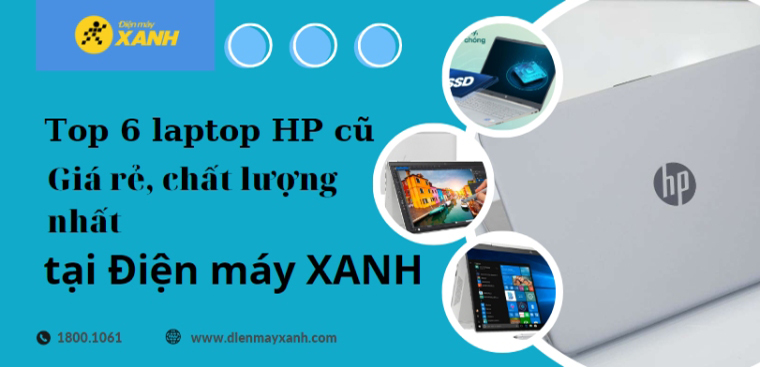 Top 6 laptop HP cũ giá rẻ, chất lượng nhất tại Điện máy XANH
