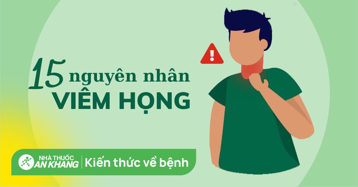 15 nguyên nhân viêm họng phổ biến bạn không thể chủ quan