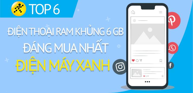 Top 6 điện thoại RAM 6GB, đáng mua nhất tại Điện máy XANH