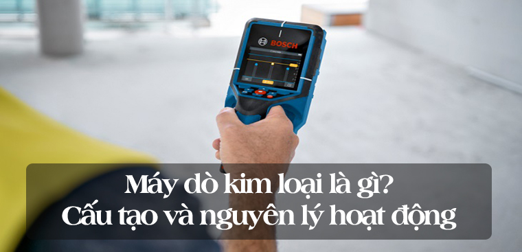 Máy dò kim loại là gì? Cấu tạo và nguyên lý hoạt động