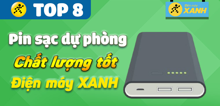 Top 8 sạc dự phòng chất lượng tốt nhất, nên mua tại Điện máy XANH