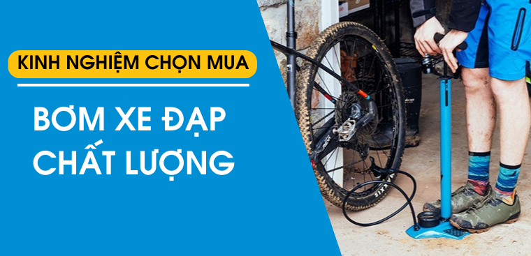 Kinh nghiệm chọn mua bơm xe đạp chất lượng, bạn nên biết