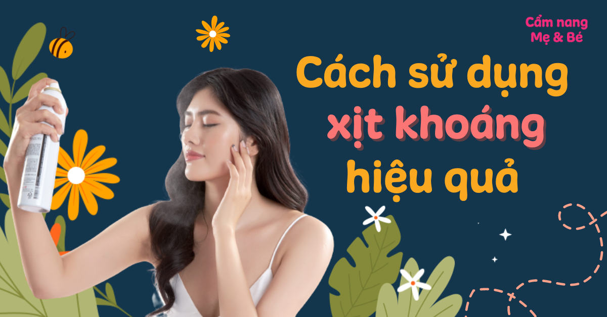 Cách sử dụng xịt khoáng an toàn và hiệu quả cho làn da