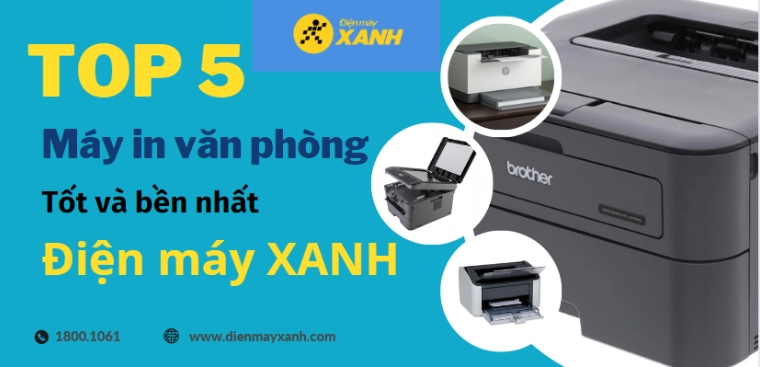Top 5 máy in văn phòng tốt và bền nhất tại Điện máy XANH hiện nay