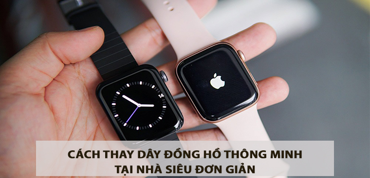 Cách thay dây đồng hồ thông minh tại nhà siêu đơn giản