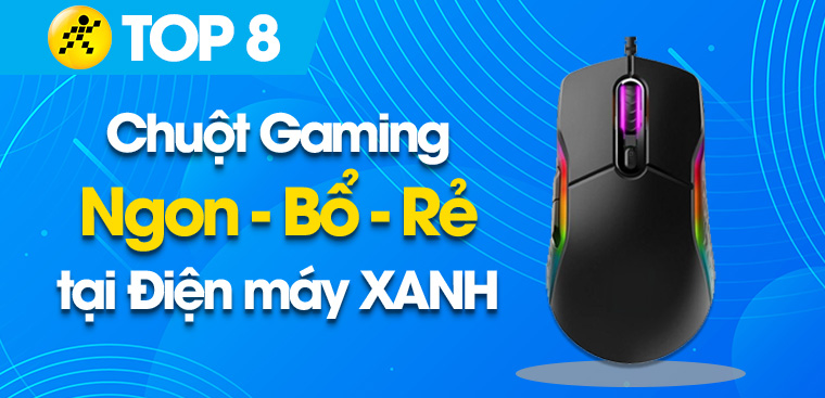 Top 8 chuột gaming tốt nhất đáp ứng đủ các tiêu chí ngon - bổ - rẻ
