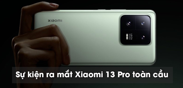 Sự kiện Xiaomi 13 Pro ra mắt toàn cầu ngày 27/02