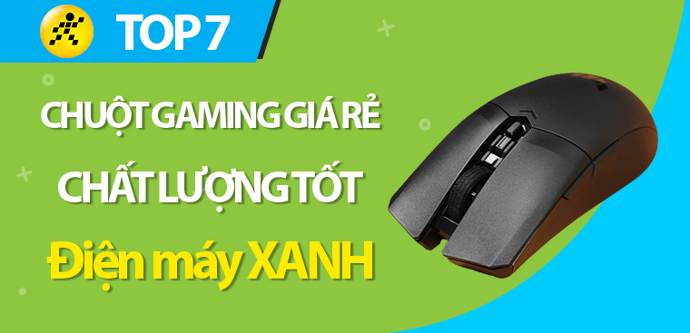 Top 7 chuột gaming giá rẻ, chất lượng tốt nhất 2023 tại Điện máy XANH