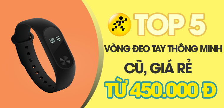 Top 5 vòng đeo tay thông minh cũ cực rẻ chỉ từ 450.000 tại Điện máy XANH