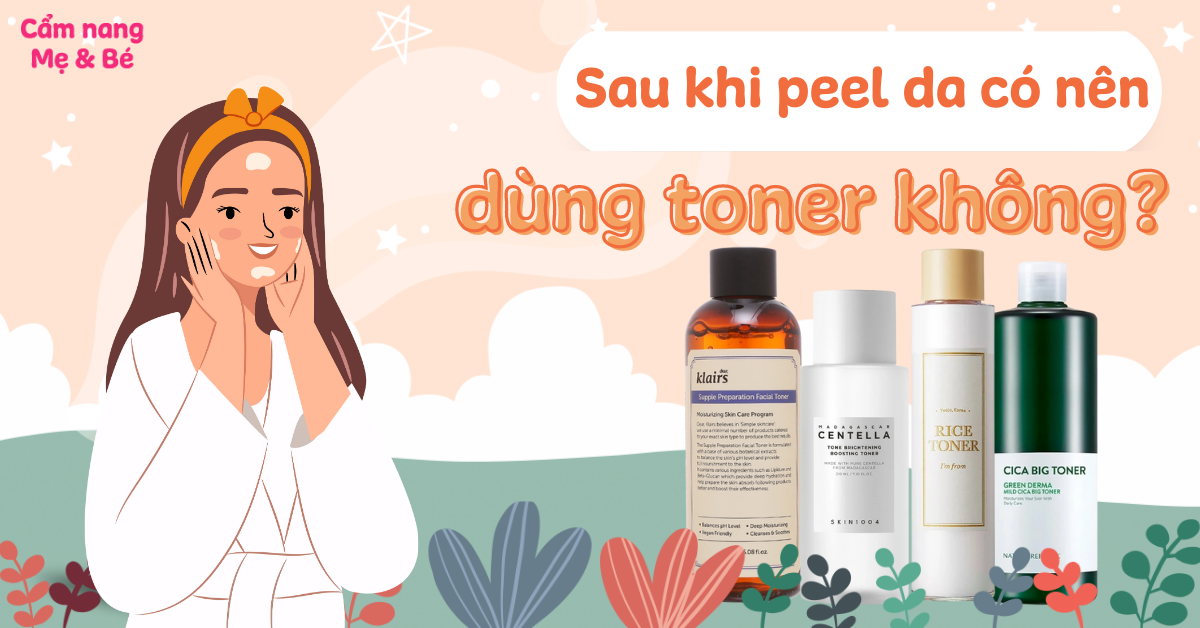 Sau khi peel da xong có nên dùng toner không để bảo vệ và chăm sóc da tốt