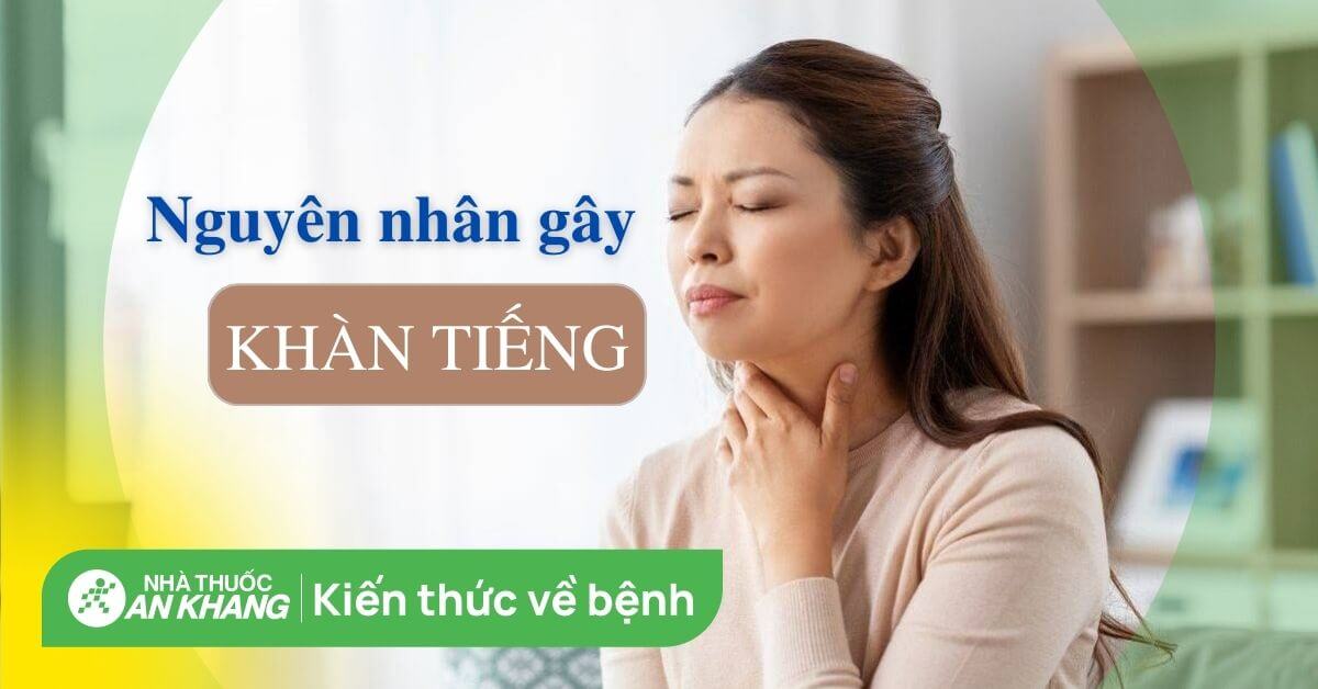 15 nguyên nhân khàn tiếng bạn cần lưu ý để tránh khỏi